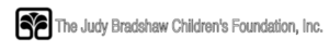 The Judy Bradshaw Children's Foundation, Inc. The Judy Bradshaw Children's Foundation, Inc.